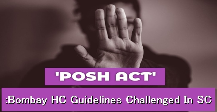 POSH Act: Bombay High Court Guidelines Challenged In Supreme Court POSH ACT: BOMBAY HIGH COURT GUIDELINES CHALLENGED IN SUPREME COURT